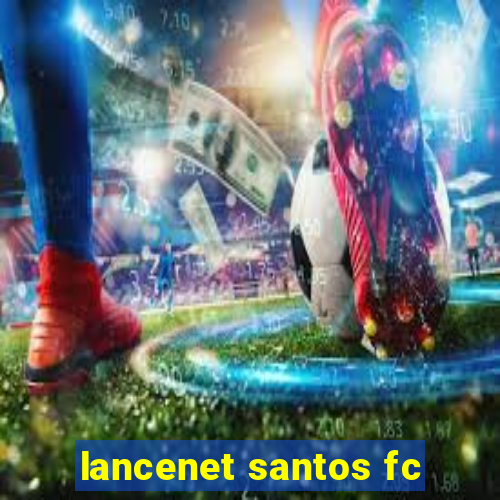 lancenet santos fc